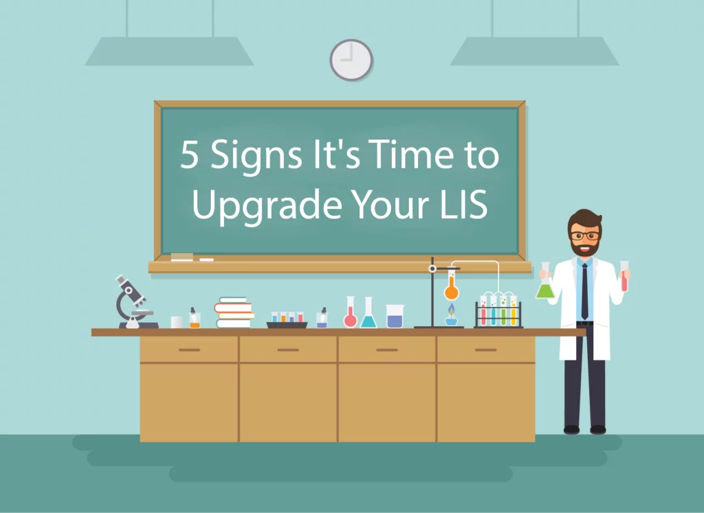 Upgrade Your LIS: 5 Signs it's Time for a Change